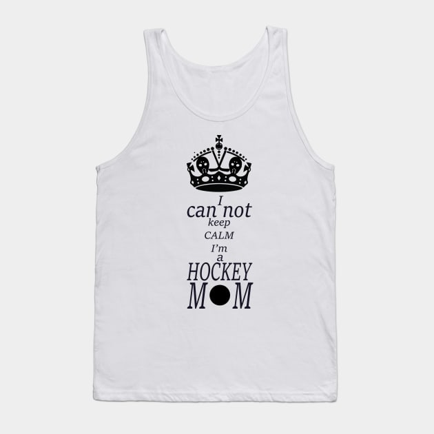 I can not keep calm I'm a hockey Mom,  sports moms Tank Top by Hook Ink